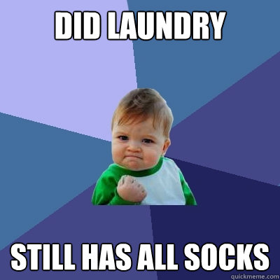 Did laundry Still has all socks - Did laundry Still has all socks  Success Kid