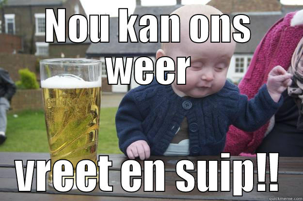 NOU KAN ONS WEER VREET EN SUIP!! drunk baby