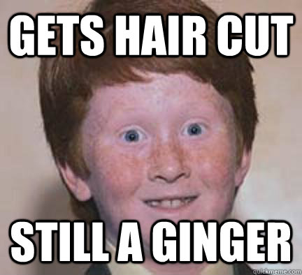 gets hair cut still a ginger - gets hair cut still a ginger  Over Confident Ginger