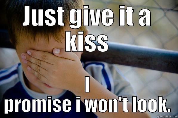 JUST GIVE IT A KISS I PROMISE I WON'T LOOK. Confession kid