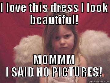 I LOVE THIS DRESS I LOOK BEAUTIFUL! MOMMM I SAID NO PICTURES! Misc