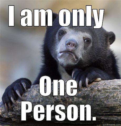 I AM ONLY  ONE PERSON. Confession Bear