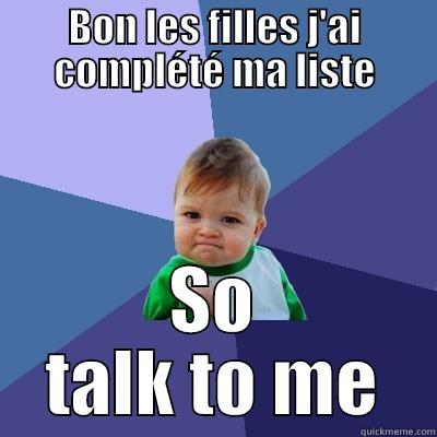 BON LES FILLES J'AI COMPLÉTÉ MA LISTE SO TALK TO ME Success Kid