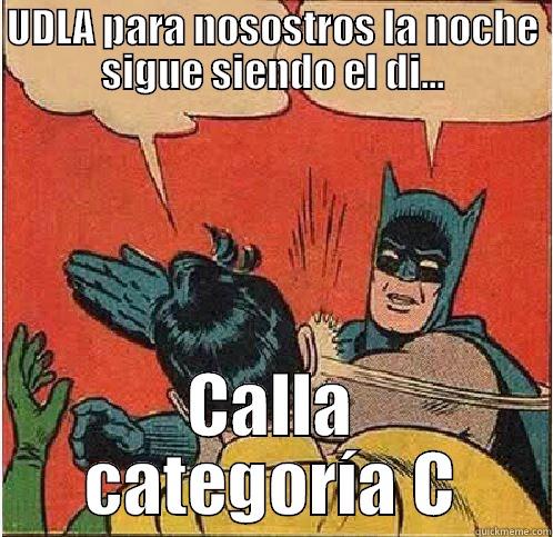 UDLA PARA NOSOSTROS LA NOCHE SIGUE SIENDO EL DI... CALLA CATEGORÍA C Batman Slapping Robin