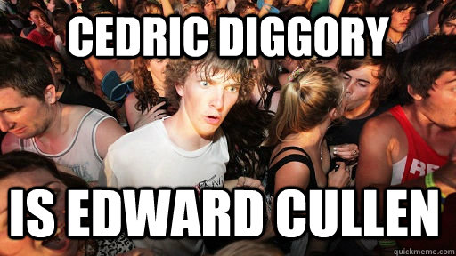 Cedric Diggory Is Edward Cullen  Sudden Clarity Clarence