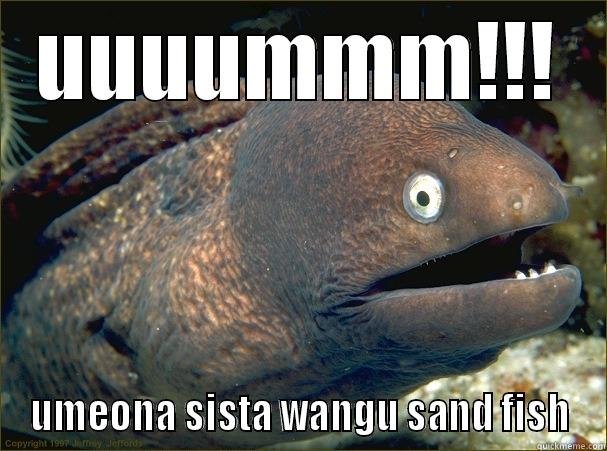 hahahahaha dead  - UUUUMMM!!! UMEONA SISTA WANGU SAND FISH Bad Joke Eel