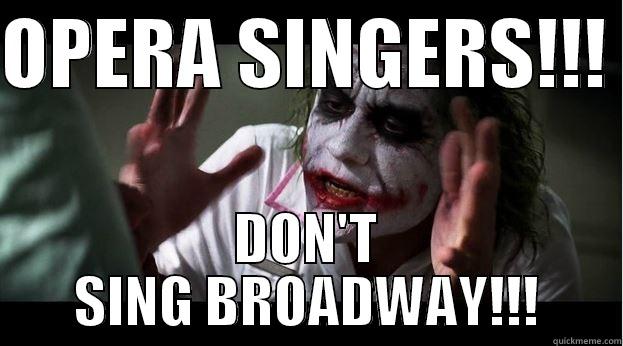 OPERA SINGERS!!!  DON'T SING BROADWAY!!! Joker Mind Loss