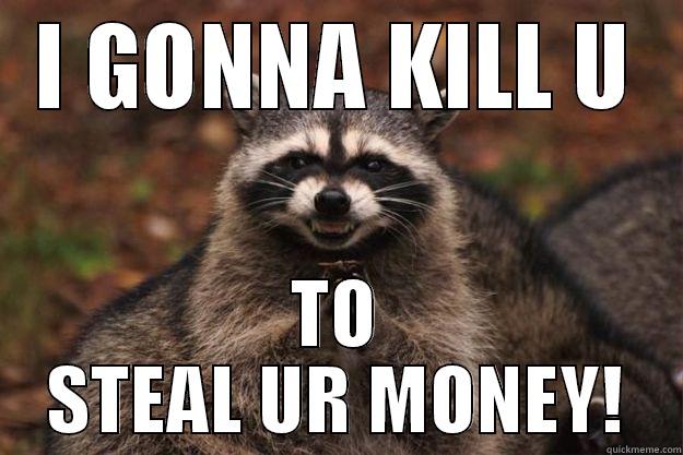 THE THIEF! - I GONNA KILL U TO STEAL UR MONEY! Evil Plotting Raccoon
