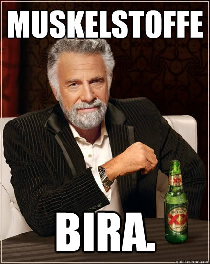 MUSKELSTOFFE Bira.  The Most Interesting Man In The World