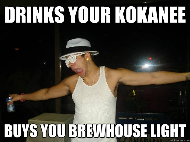 drinks your kokanee buys you brewhouse light  