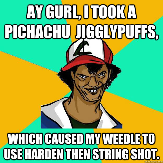 ay gurl, I took a pichachu  Jigglypuffs, which caused my weedle to use harden then string shot.  Ash Pedreiro