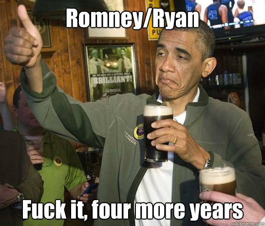 Romney/Ryan Fuck it, four more years  