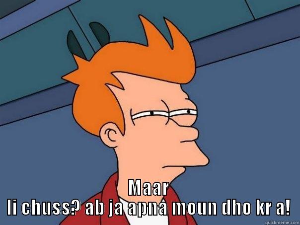 funny much -  MAAR LI CHUSS? AB JA APNA MOUN DHO KR A! Futurama Fry