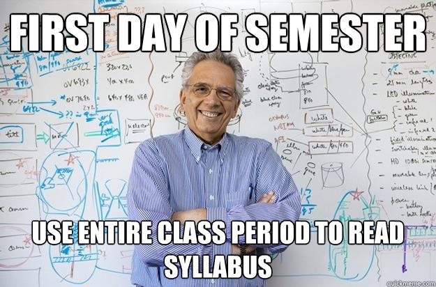 First day of semester Use entire class period to read syllabus - First day of semester Use entire class period to read syllabus  Engineering Professor