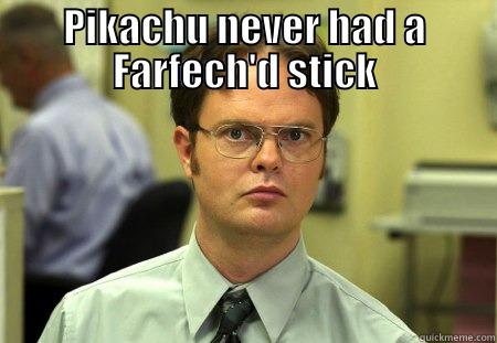 PIKACHU NEVER HAD A FARFECH'D STICK  Schrute