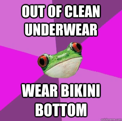 out of clean underwear wear bikini bottom  Foul Bachelorette Frog