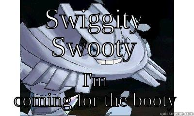 SWIGGITY SWOOTY I'M COMING FOR THE BOOTY Misc