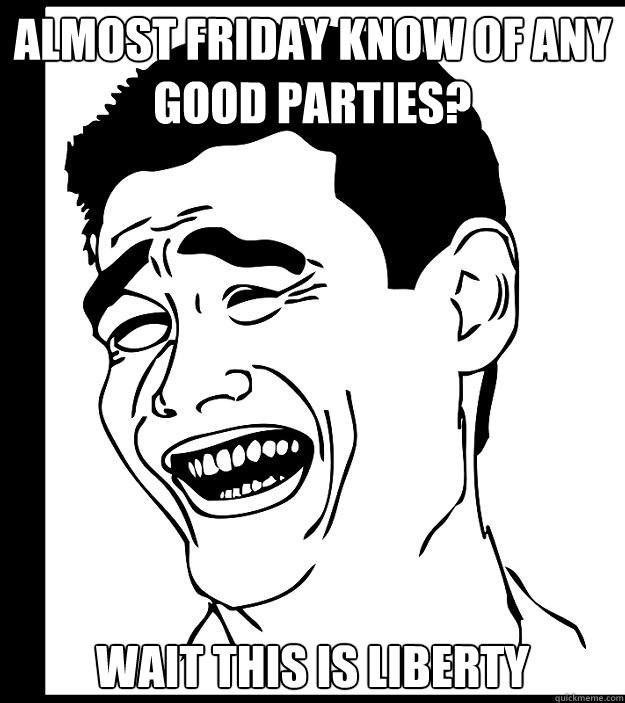 almost friday know of any good parties?  wait this is Liberty  - almost friday know of any good parties?  wait this is Liberty   Yao Ming