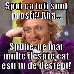 SPUI CA TOTI SUNT PROSTI? AHA... SPUNE-NE MAI MULTE DESPRE CAT ESTI TU DE DESTEPT! Condescending Wonka