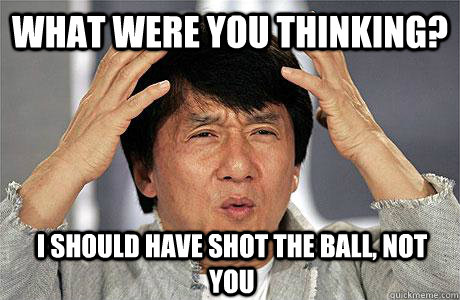 What were you thinking? I should have shot the ball, not you  EPIC JACKIE CHAN