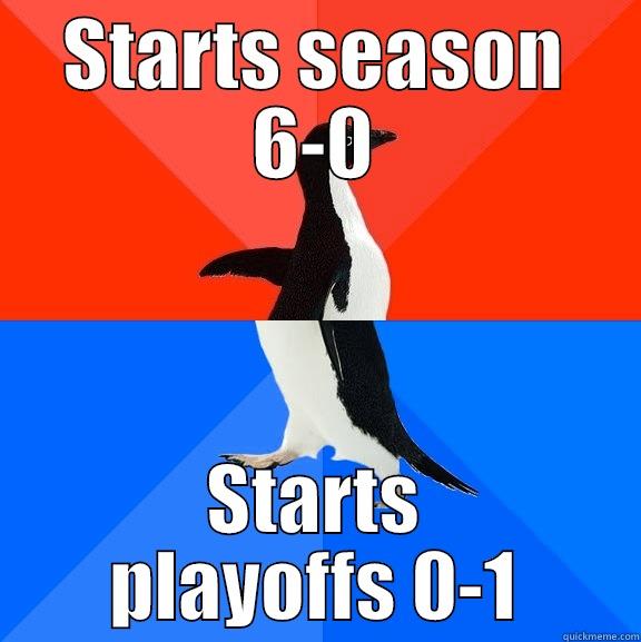 tough luck - STARTS SEASON 6-0 STARTS PLAYOFFS 0-1 Socially Awesome Awkward Penguin