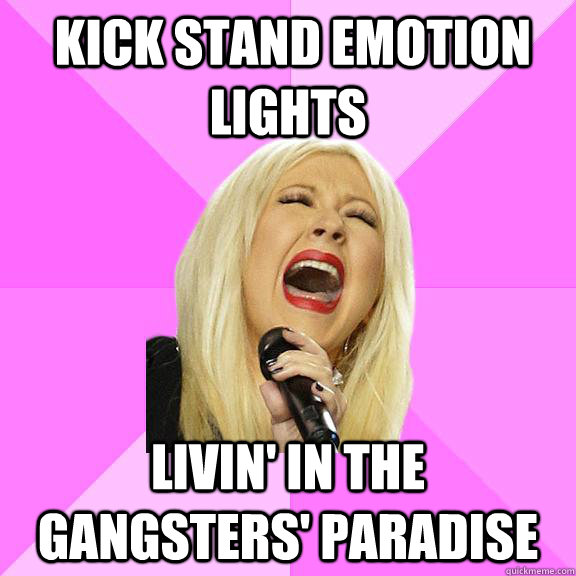  kick stand emotion lights livin' in the gangsters' paradise  Wrong Lyrics Christina