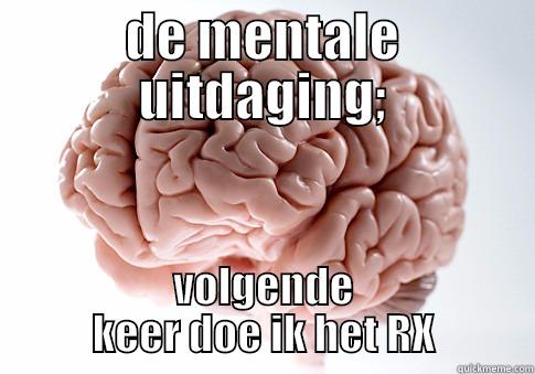 DE MENTALE UITDAGING; VOLGENDE KEER DOE IK HET RX Scumbag Brain