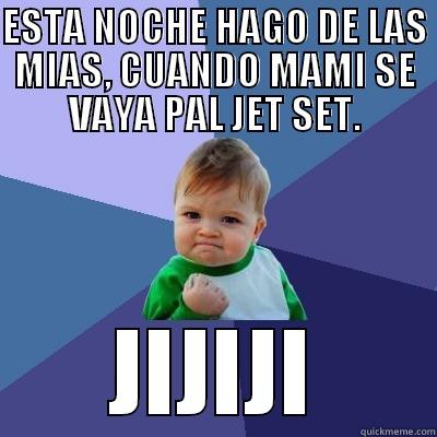 ESTA NOCHE HAGO DE LAS MIAS, CUANDO MAMI SE VAYA PAL JET SET. JIJIJI Success Kid