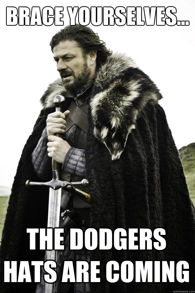 Brace yourselves... The Dodgers hats are coming  Winter is coming