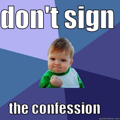 Confession OR not? - DON'T SIGN      THE CONFESSION       Success Kid