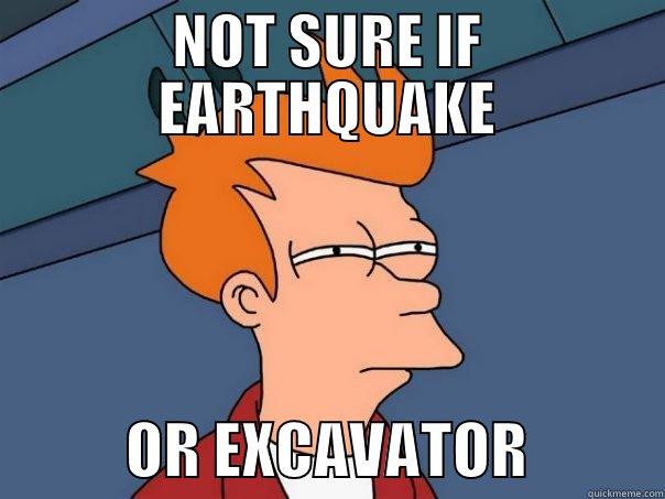 NOT SURE IF EARTHQUAKE            OR EXCAVATOR           Futurama Fry