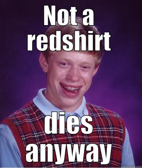 NOT A REDSHIRT DIES ANYWAY Bad Luck Brian