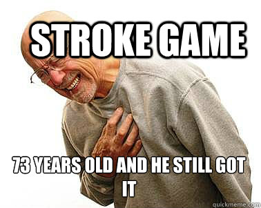 Stroke Game 73 years old and he still got it   Stroke Game