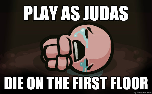 Play as Judas Die on the first floor  The Binding of Isaac