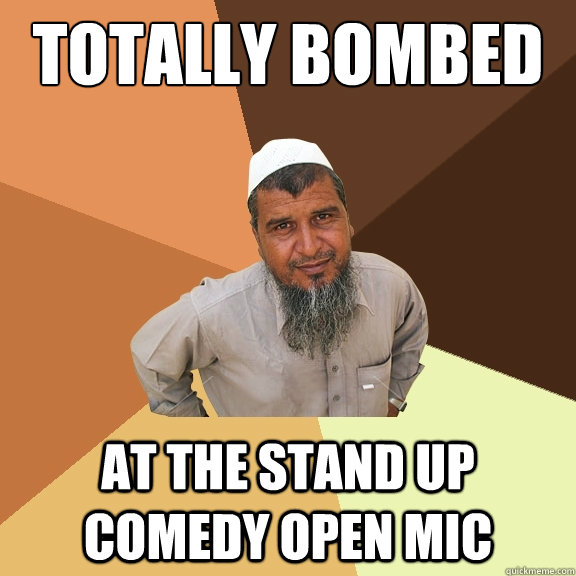 Totally bombed at the stand up comedy open mic - Totally bombed at the stand up comedy open mic  Ordinary Muslim Man