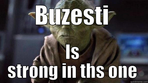 BUZESTI IS STRONG IN THS ONE True dat, Yoda.