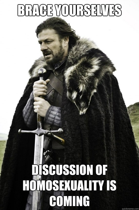 Brace yourselves Discussion of homosexuality is coming  Brace yourself