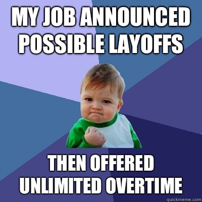 My job announced possible layoffs Then offered unlimited overtime  Success Kid