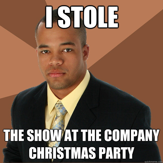 I stole the show at the company christmas party  Successful Black Man