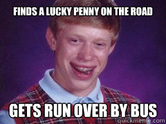 FINDS A LUCKY PENNY ON THE ROAD GETS RUN OVER BY BUS  