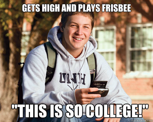 Gets high and plays frisbee 