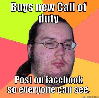 BUYS NEW CALL OF DUTY POST ON FACEBOOK SO EVERYONE CAN SEE. Butthurt Dweller