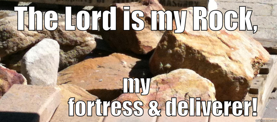 The Lord is my Rock - THE LORD IS MY ROCK, MY              FORTRESS & DELIVERER! Misc