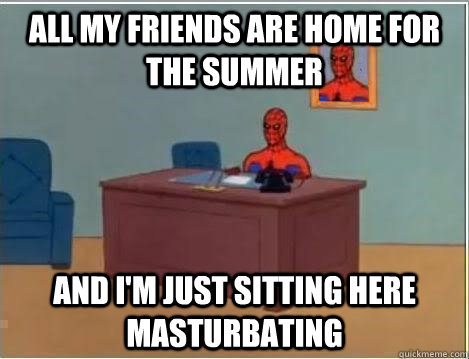 All my friends are home for the summer and i'm just sitting here masturbating  Spiderman Desk