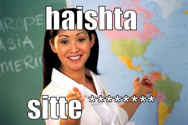 HAISHTA SITTE ******** Unhelpful High School Teacher