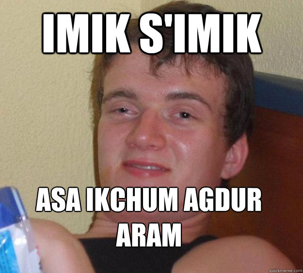 Imik s'imik
 Asa Ikchum Agdur Aram
 - Imik s'imik
 Asa Ikchum Agdur Aram
  10 Guy