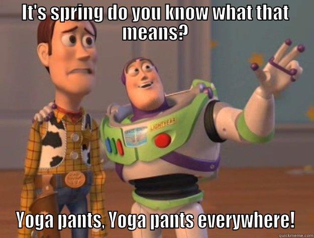 IT'S SPRING DO YOU KNOW WHAT THAT MEANS? YOGA PANTS, YOGA PANTS EVERYWHERE! Toy Story