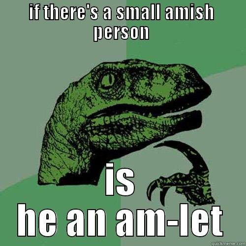 IF THERE'S A SMALL AMISH PERSON IS HE AN AM-LET Philosoraptor