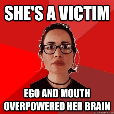 she's a victim ego and mouth overpowered her brain  Liberal Douche Garofalo