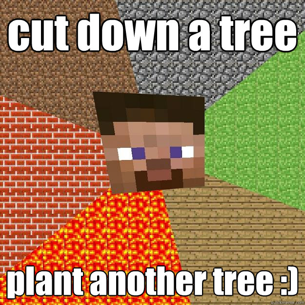 cut down a tree plant another tree :) - cut down a tree plant another tree :)  Minecraft